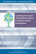 Examining the Impact of Real-World Evidence on Medical Product Development: Proceedings of a Workshop Series