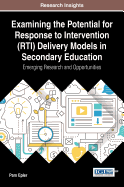 Examining the Potential for Response to Intervention (RTI) Delivery Models in Secondary Education: Emerging Research and Opportunities