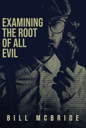 Examining The Root Of All Evil