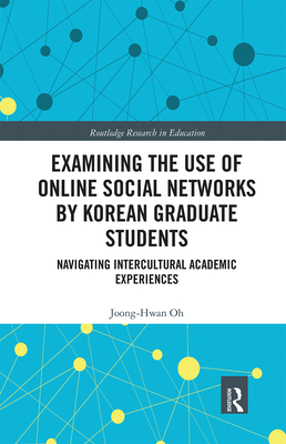 Examining the Use of Online Social Networks by Korean Graduate Students: Navigating Intercultural Academic Experiences - Oh, Joong-Hwan