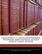 Examining U.S. Counterterrorism Priorities and Strategy Across Africa's Sahel Region