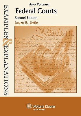 Examples & Explanations: Federal Courts, 2nd Ed. - Little, and Little, Laura E
