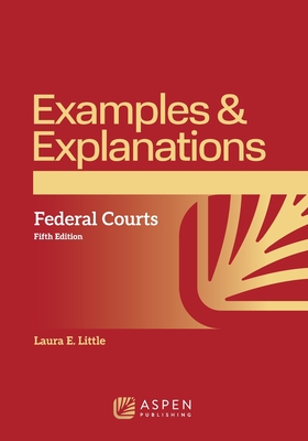 Examples & Explanations for Federal Courts - Little, Laura E