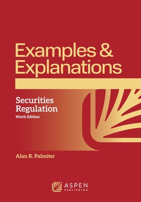 Examples & Explanations: Securities Regulation - Palmiter, Alan R