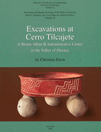 Excavations at Cerro Tilcajete: A Monte Albn II Administrative Center in the Valley of Oaxaca Volume 42