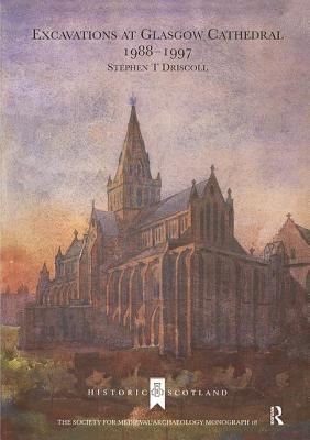 Excavations at Glasgow Cathedral 1988-1997 - Driscoll, Stephen T