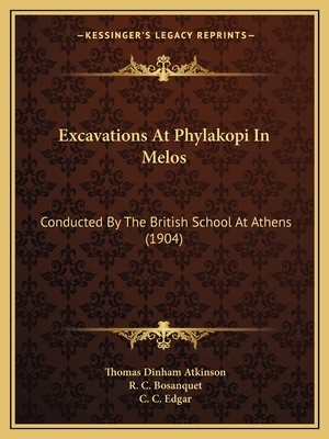 Excavations At Phylakopi In Melos: Conducted By The British School At Athens (1904) - Atkinson, Thomas Dinham, and Bosanquet, R C, and Edgar, C C