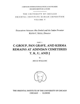 Excavations Between Abu Simbel and the Sudan Frontier, Part 5: C-Group, Pan Grave, and Kerma Remains at Adindan Cemeteries T, K, U, and J - Williams, Bruce B, Professor