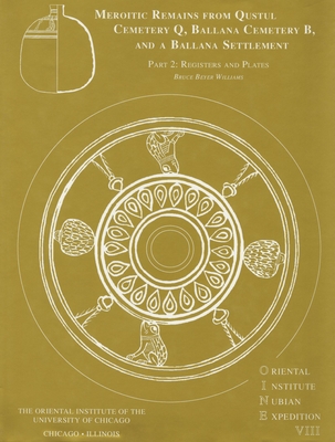 Excavations Between Abu Simbel and the Sudan Frontier, Part 8: Meroitic Remains from Qustul Cemetery Q, Ballana Cemetery B, and a Ballana Settlement - Williams, Bruce B, and Millet, N B