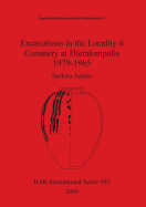 Excavations in the Locality 6 Cemetery at Hierakonpolis 1979-1985