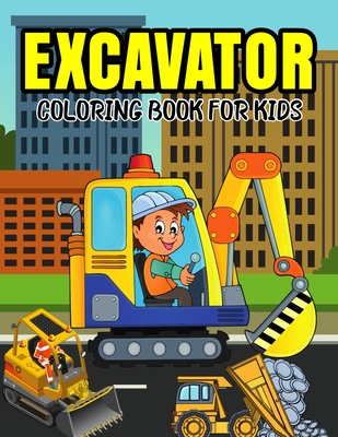 Excavator Coloring Book for Kids: A Coloring Book for Toddler/ Preschooler and Kids Ages 4-8 Gift for Boys & Girls - Bear, Cheesy