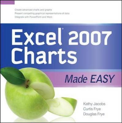 Excel 2007 Charts Made Easy - Jacobs, Kathy, and Frye, Curt, and Frye, Doug