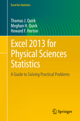 Excel 2013 for Physical Sciences Statistics: A Guide to Solving Practical Problems - Quirk, Thomas J, and Quirk, Meghan H, and Horton, Howard F