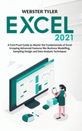 Excel 2021: A Fool-Proof Guide to Master the Fundamentals of Excel Grasping Advanced Features like Business Modelling, Sampling Design and Data Analysis Techniques