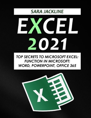 Excel 2021: Top Secrets To Microsoft Excel: Function In Microsoft: Word, Powerpoint, Office 365 - Jackline, Sara