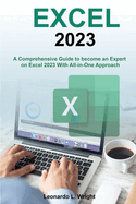 Excel 2023: A Comprehensive Guide to become an Expert on Excel 2023 With All-in-One Approach