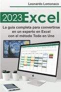 Excel 2023: La gu?a completa para convertirse en un experto en Excel con el m?todo Todo en Uno