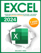 Excel 2024: Master Every Function & Formula in Just One Week. The Complete Guide with Step-by-Step Illustrations & Real-World Applications