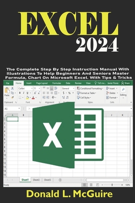 Excel 2024: The Complete Step By Step Instruction Manual With Illustrations To Help Beginners And Seniors Master Formula, Chart On Microsoft Excel. With Tips & Tricks - L McGuire, Donald