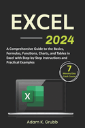 Excel: A Comprehensive Guide to the Basics, Formulas, Functions, Charts, and Tables in Excel with Step-by-Step Instructions and Practical Examples