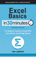 Excel Basics in 30 Minutes (2nd Edition): The Beginner's Guide to Microsoft Excel, Excel Online, and Google Sheets