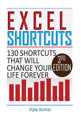 Excel Shortcuts: 130 Shortcuts that will change your life forever - Kumar, Vijay