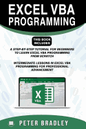 Excel VBA Programming: This Book Includes:: A Step-By-Step Tutorial for Beginners to Learn Excel VBA Programming from Scratch and Intermediate Lessons in Excel VBA Programming for Professional Advancement
