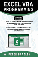 Excel VBA Programming: This Book Includes:: A Step-by-Step Tutorial For Beginners To Learn Excel VBA Programming From Scratch and Intermediate Lessons in Excel VBA Programming For Professional Advancement