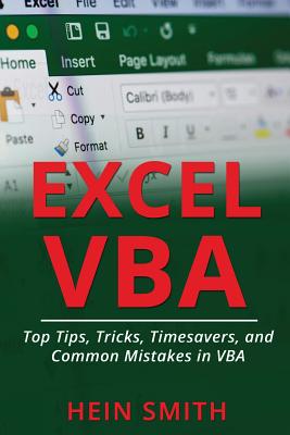 Excel VBA: Top Tips, Tricks, Timesavers, and Common Mistakes in VBA Programming - Smith, Hein