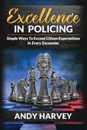 Excellence in Policing: Simple Ways to Exceed Citizen Expectations in Every Encounter