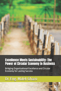 Excellence Meets Sustainability: The Power of Circular Economy in Business: Bridging Organizational Excellence and Circular Economy for Lasting Success