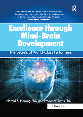 Excellence through Mind-Brain Development: The Secrets of World-Class Performers - Harung, Harald S., and Travis, Frederick