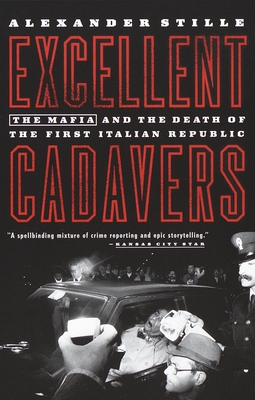 Excellent Cadavers: The Mafia and the Death of the First Italian Republic - Stille, Alexander
