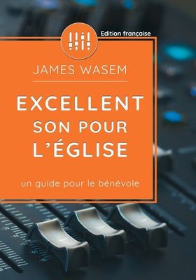 Excellent Son Pour l'glise: Un guide pour le bnvole - Wasem, James