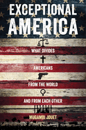 Exceptional America: What Divides Americans from the World and from Each Other