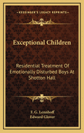 Exceptional Children: Residential Treatment Of Emotionally Disturbed Boys At Shotton Hall