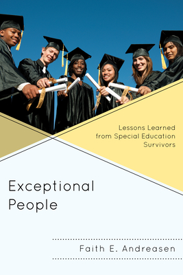 Exceptional People: Lessons Learned from Special Education Survivors - Andreasen, Faith E