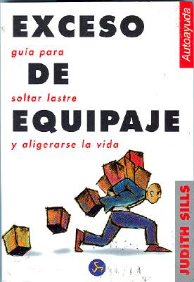 Exceso de Equipaje: Guia Para Soltar Lastre y Aligerarse la Vida - Sills, Judith