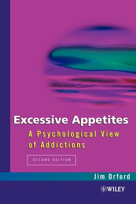 Excessive Appetites: A Psychological View of Addictions - Orford, Jim