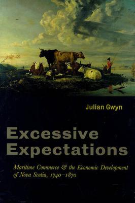 Excessive Expectations: Maritime Commerce & the Economic Development of Nova Scotia, 1740-1870 - Gwyn, Julian