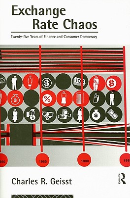 Exchange Rate Chaos: Twenty-Five Years of Finance and Consumer Democracy - Geisst, Charles R, Professor