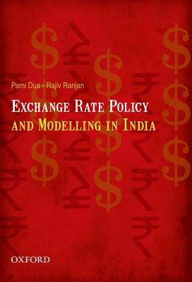 Exchange Rate Policy and Modelling in India - Dua, Pami, and Ranjan, Rajiv