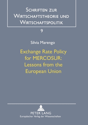 Exchange Rate Policy for MERCOSUR: - Lessons from the European Union: Lessons from the European Union - Straubhaar, Thomas, and Marengo, Silvia