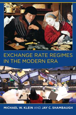 Exchange Rate Regimes in the Modern Era - Klein, Michael W, and Shambaugh, Jay C