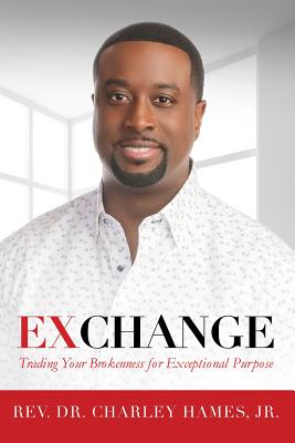 Exchange: Trading Your Brokenness for Exceptional Purpose - Hames, Jr Charley