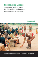 Exchanging Words: Language, Ritual, and Relationality in Brazil's Xingu Indigenous Park