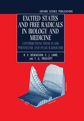 Excited States and Free Radicals in Biology and Medicine: Contributions from Flash Photolysis and Pulse Radiolysis - Bensasson, R V, and Land, E J, and Truscott, T G