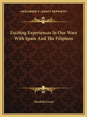 Exciting Experiences in Our Wars with Spain and the Filipinos - Everett, Marshall