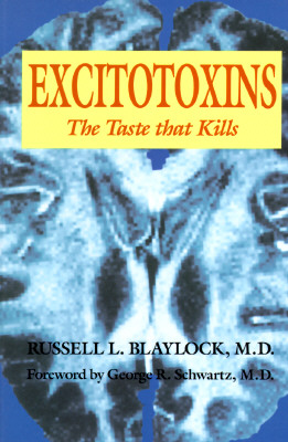 Excitotoxins - Blaylock, Russell L, M.D.