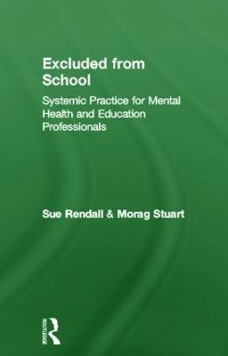Excluded From School: Systemic Practice for Mental Health and Education Professionals - Rendall, Sue, and Stuart, Morag
